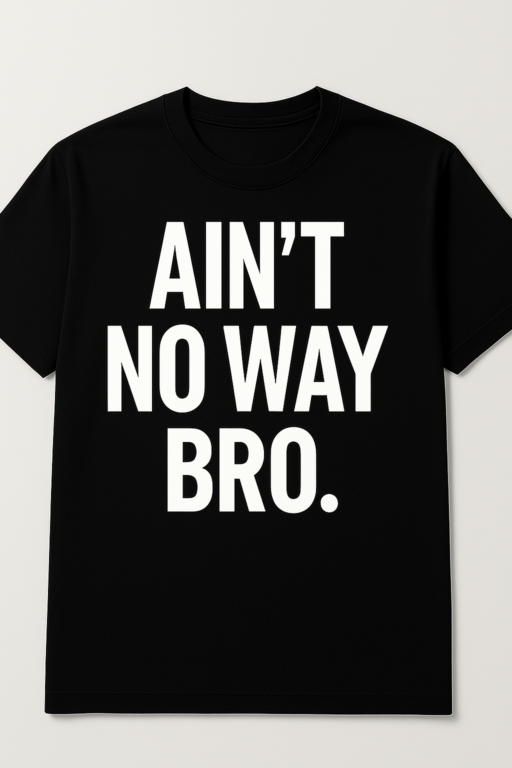 Ain't No Way Bro Tee