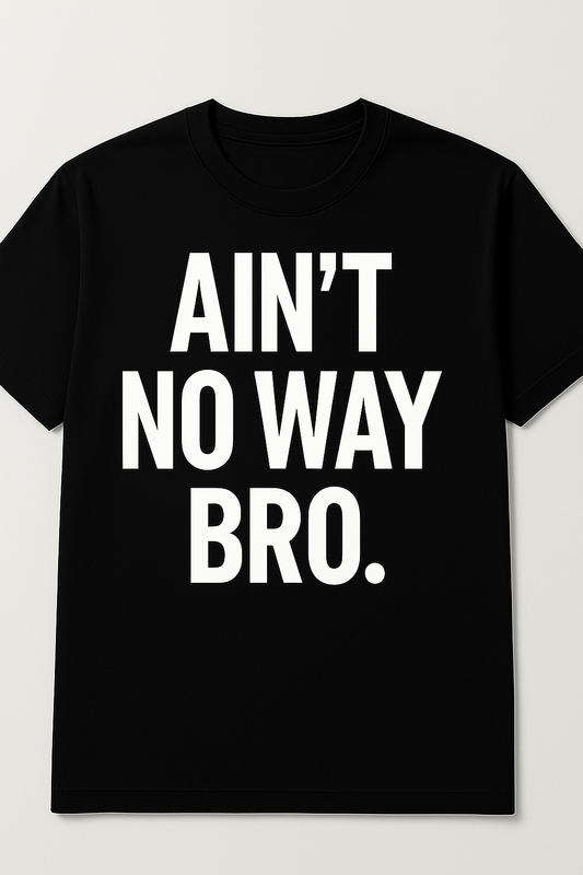 Ain't No Way Bro Tee