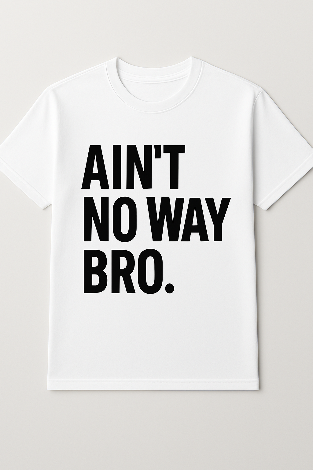 Ain't No Way Bro Tee
