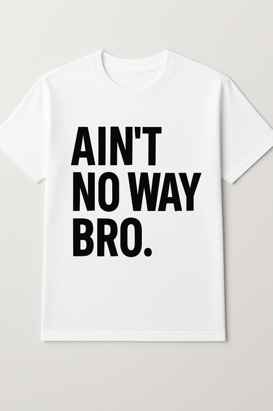 Ain't No Way Bro Tee